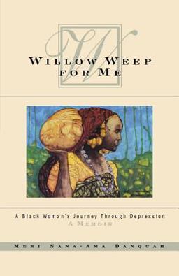 Willow Weep for Me A Black Woman's Journey Through Depression  9780393348750 Front Cover