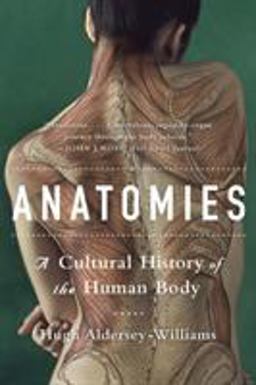 Anatomies A Cultural History of the Human Body  9780393348842 Front Cover