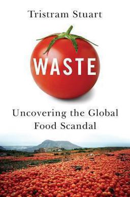 Waste Uncovering the Global Food Scandal  9780393349566 Front Cover