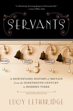 Servants A Downstairs History of Britain from the Nineteenth Century to Modern Times  9780393349801 Front Cover