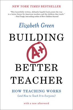Building a Better Teacher How Teaching Works (and How to Teach It to Everyone)  9780393351088 Front Cover
