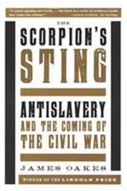 Scorpion's Sting Antislavery and the Coming of the Civil War  9780393351217 Front Cover