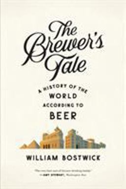 Brewer's Tale A History of the World According to Beer  9780393351996 Front Cover
