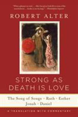 Strong As Death Is Love the Song of Songs, Ruth, Esther, Jonah, and Daniel, a Translation with Commentary  9780393352252 Front Cover