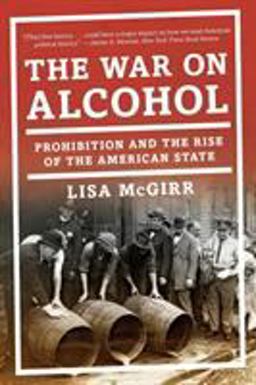 War on Alcohol Prohibition and the Rise of the American State  9780393353525 Front Cover