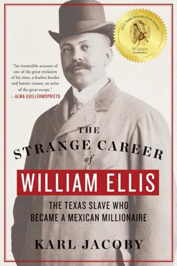 Strange Career of William Ellis The Texas Slave Who Became a Mexican Millionaire  9780393354171 Front Cover