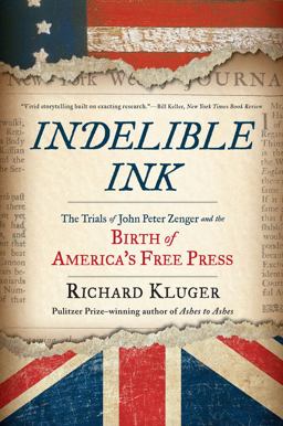 Indelible Ink The Trials of John Peter Zenger and the Birth of America's Free Press  9780393354850 Front Cover