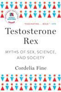 Testosterone Rex: Myths of Sex, Science, and Society  9780393355482 Front Cover