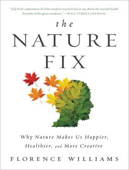 Nature Fix Why Nature Makes Us Happier, Healthier, and More Creative  9780393355574 Front Cover