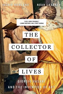 Collector of Lives Giorgio Vasari and the Invention of Art  9780393356366 Front Cover