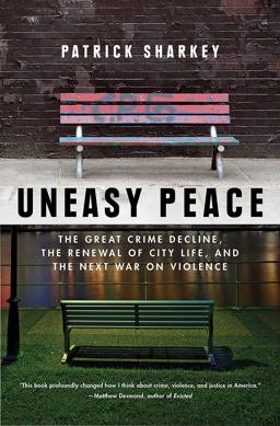 Uneasy Peace The Great Crime Decline, the Renewal of City Life, and the Next War on Violence  9780393356540 Front Cover