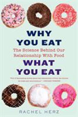 Why You Eat What You Eat The Science Behind Our Relationship with Food  9780393356601 Front Cover