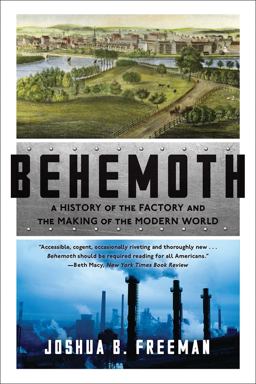 Behemoth A History of the Factory and the Making of the Modern World  9780393356625 Front Cover