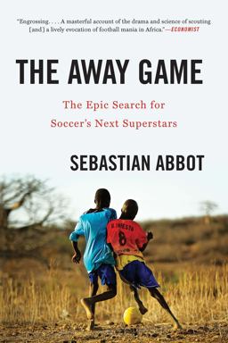 Away Game The Epic Search for Soccer's Next Superstars  9780393356779 Front Cover