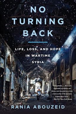 No Turning Back Life, Loss, and Hope in Wartime Syria  9780393356786 Front Cover