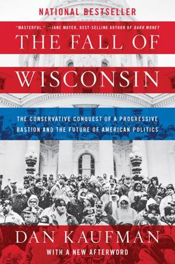Fall of Wisconsin The Conservative Conquest of a Progressive Bastion and the Future of American Po Litics  9780393357257 Front Cover