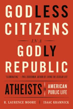 Godless Citizens in a Godly Republic Atheists in American Public Life  9780393357264 Front Cover