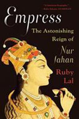 Empress The Astonishing Reign of Nur Jahan  9780393357677 Front Cover