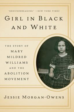 Girl in Black and White The Story of Mary Mildred Williams and the Abolition Movement  9780393358278 Front Cover