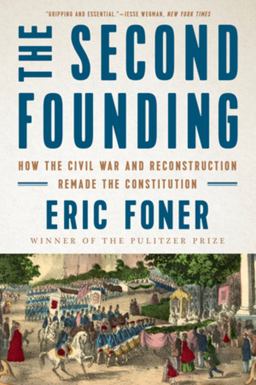 Second Founding How the Civil War and Reconstruction Remade the Constitution  9780393358520 Front Cover