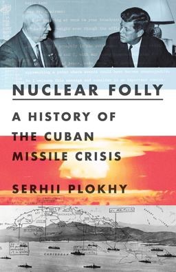 Nuclear Folly A History of the Cuban Missile Crisis  9780393540819 Front Cover