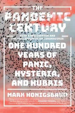 Pandemic Century One Hundred Years of Panic, Hysteria, and Hubris  9780393541311 Front Cover