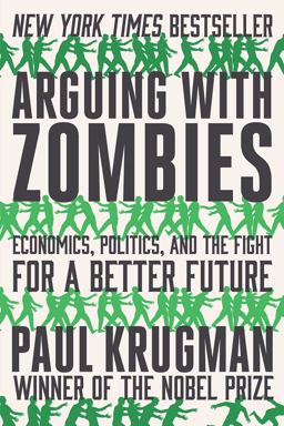 Arguing with Zombies Economics, Politics, and the Fight for a Better Future  9780393541328 Front Cover