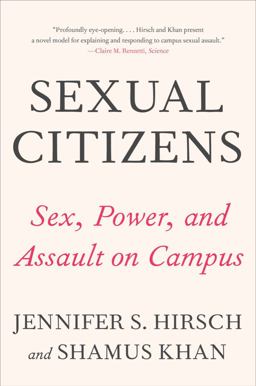 Sexual Citizens A Landmark Study of Sex, Power, and Assault on Campus  9780393541335 Front Cover