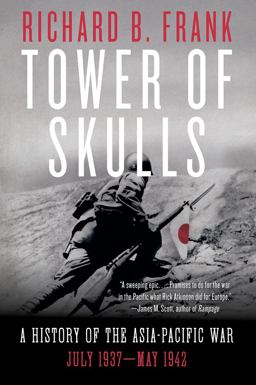 Tower of Skulls From the Marco Polo Bridge Incident to the Fall of Corregidor, July 1937-May 194 2  9780393541366 Front Cover