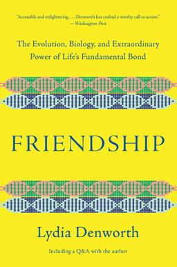 Friendship The Evolution, Biology, and Extraordinary Power of Life's Fundamental Bond  9780393541502 Front Cover
