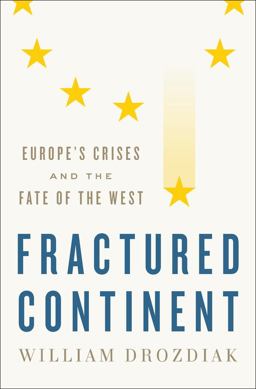 Fractured Continent Europe's Crises and the Fate of the West  9780393608687 Front Cover