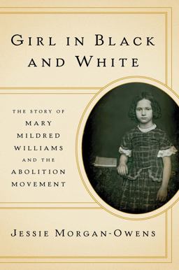 Girl in Black and White The Story of Mary Mildred Williams and the Abolition Movement  9780393609240 Front Cover
