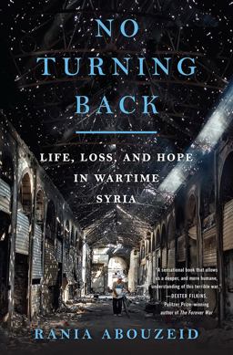 No Turning Back Life, Loss, and Hope in Wartime Syria  9780393609493 Front Cover