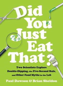 Did You Just Eat That? Two Scientists Explore Double-Dipping, the Five-Second Rule, and Other Food Myths in the Lab  9780393609752 Front Cover