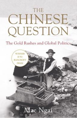 Chinese Question The Gold Rushes and Global Politics  9780393634167 Front Cover