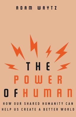 Power of Human How Our Shared Humanity Can Help Us Create a Better World  9780393634761 Front Cover