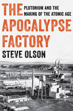 Apocalypse Factory Plutonium and the Making of the Atomic Age  9780393634976 Front Cover
