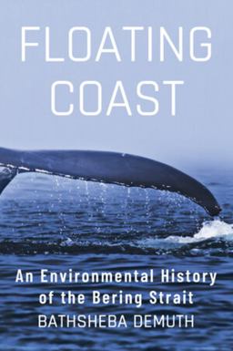 Floating Coast An Environmental History of the Bering Strait  9780393635164 Front Cover