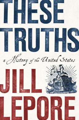 These Truths: A History of the United States  9780393635249 Front Cover