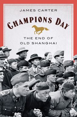 Champions Day The End of Old Shanghai  9780393635942 Front Cover