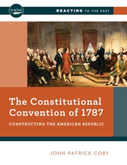 Constitutional Convention Of 1787 Constructing the American Republic (Reacting to the Past)  9780393640908 Front Cover