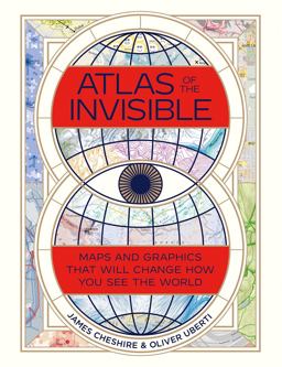 Atlas of the Invisible Maps and Graphics That Will Change How You See the World  9780393651515 Front Cover