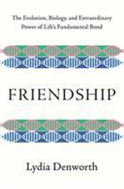 Friendship A Natural History  9780393651546 Front Cover