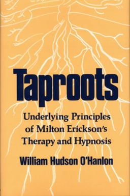 Taproots Underlying Principles of Milton Erickson's Therapy and Hypnosis  9780393700312 Front Cover