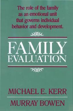 Family Evaluation The Role of Family as an Emotional Unit That Governs Individual Behavior and Development  9780393700565 Front Cover