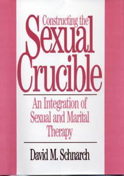 Constructing the Sexual Crucible An Integration of Sexual and Marital Therapy  9780393701029 Front Cover