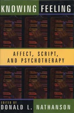 Knowing Feeling Affect, Script, and Psychotherapy  9780393702149 Front Cover