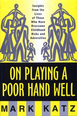 On Playing a Poor Hand Well Insights from the Lives of Those Who Have Overcome Childhood Risks and Adversities  9780393702323 Front Cover