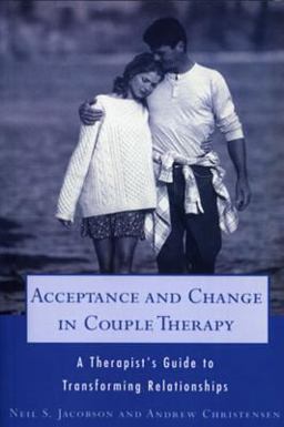 Acceptance and Change in Couple Therapy A Therapist's Guide to Transforming Relationships  9780393702903 Front Cover