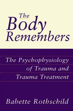 Body Remembers The Psychophysiology of Trauma and Trauma Treatment  9780393703276 Front Cover